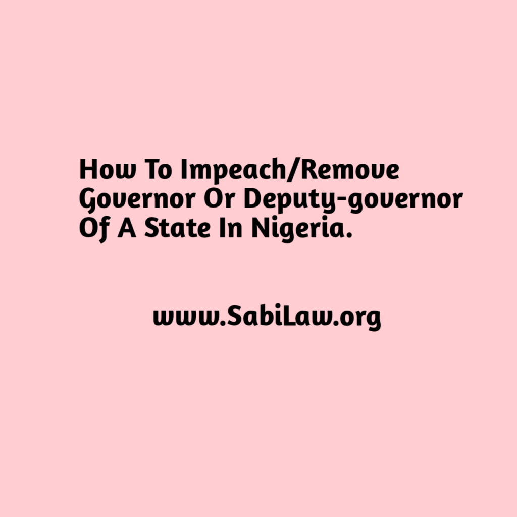 How To Impeach/Remove Governor Or Deputy-governor Of A State In Nigeria