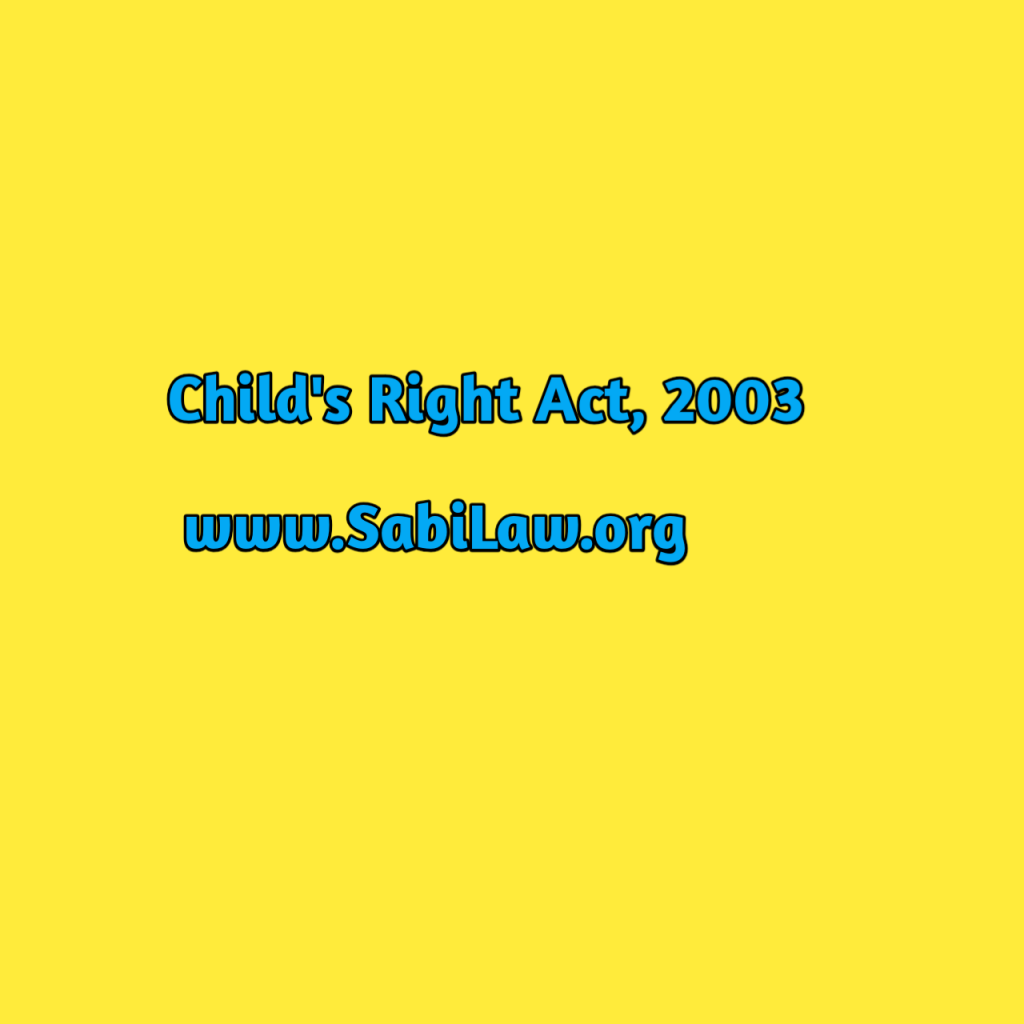 Click to download a copy of the Child's Right Act, 2003.