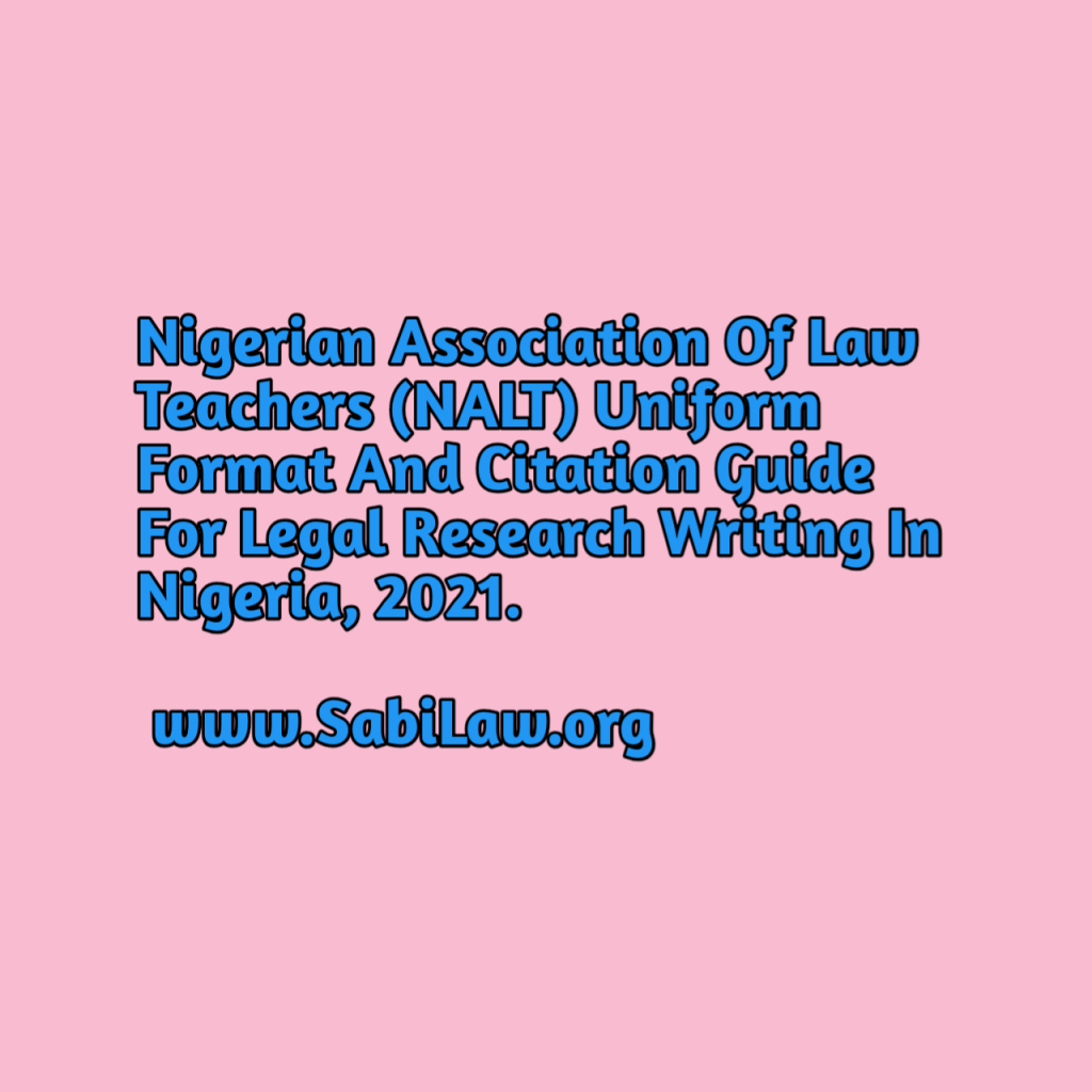 Click to download a copy of the Nigerian Association Of Law Teachers (NALT) Uniform Format And Citation Guide For Legal Research Writing In Nigeria.