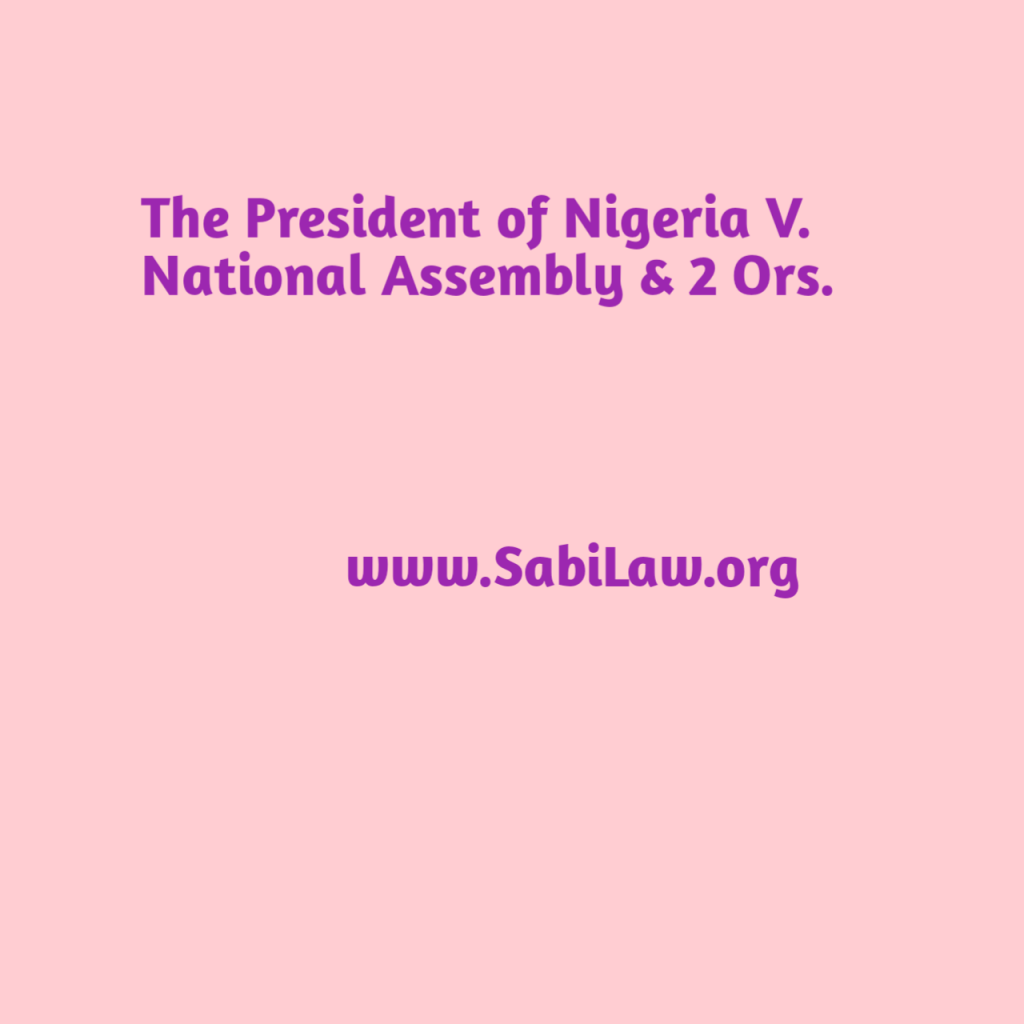 Click to download a copy of the the President of Nigeria V. National Assembly & 2 Others