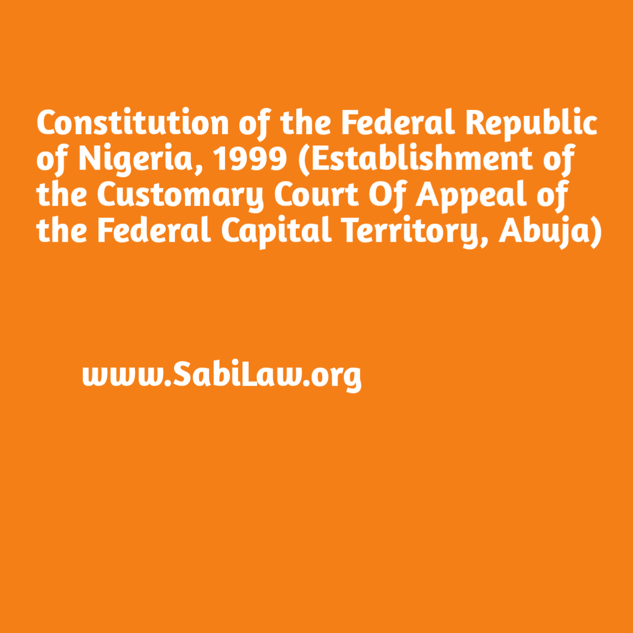 Click to download the Constitution of the Federal Republic of Nigeria, 1999 (Establishment of the Customary Court of Appeal of the Federal Capital Territory, Abuja)