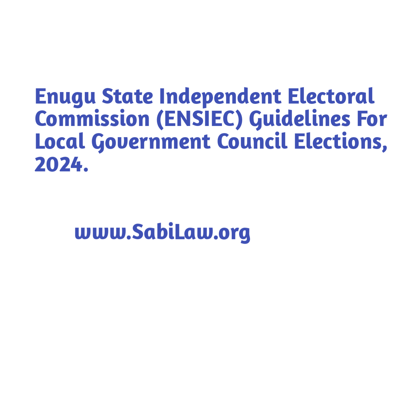 Click to download the Enugu State Independent Electoral Commission (ENSIEC) Guidelines For Local Government Council Elections, 2024